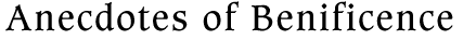 Anecdotes of Beneficience